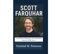 SCOTT FARQUHAR: An Unauthorized Biography of the Mind Behind Atlassian’s Global Success