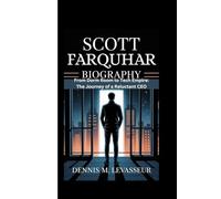 SCOTT FARQUHAR BIOGRAPHY: From Dorm Room to Tech Empire: The Journey of a Reluctant CEO
