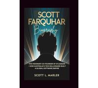 SCOTT FARQUHAR BIOGRAPHY: The Visionary Co-Founder of Atlassian - How Australia’s Tech Billionaire Built a Global Software Empire