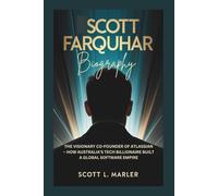 SCOTT FARQUHAR BIOGRAPHY: The Visionary Co-Founder of Atlassian - How Australia’s Tech Billionaire Built a Global Software Empire