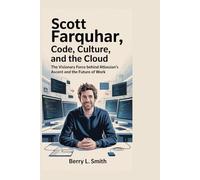 Scott Farquhar: Code, Culture, and the Cloud: The Visionary Force Behind Atlassian’s Ascent and the Future of Work