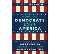 Scott Ferson How the Democrats Lost America (Tascabile)