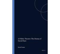 Scott Fraser A Politic Theatre: The Drama of David Hare (Tascabile)