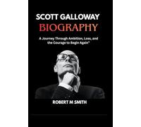 Scott Galloway biography: A Journey Through Ambition, Loss, and the Courage to Begin Again”
