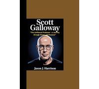SCOTT GALLOWAY: “The Unfiltered Professor - A Journey through Power and Purpose”