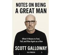 Scott Galloway: What It Means to Feel, Fail, and Rise Again