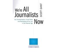 Scott Gant We're All Journalists Now (Tascabile)