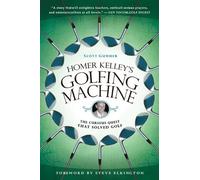 Scott Gummer – Homer Kelley's Golfing Machine – The Curious Quest That Solved Golf – Tascabile
