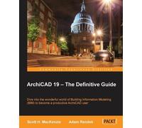 Scott H. MacKenzie Adam Rendek ArchiCAD 19 - The Definitive Guide (Tascabile)