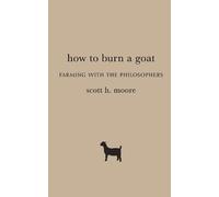 Scott H. Moore How to Burn a Goat (Tascabile)