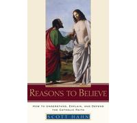 Scott Hahn Reasons to Believe: How to Understand, Explain, an (Copertina rigida)