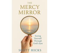 The Mercy Mirror: Seeing Yourself Through God's Eyes