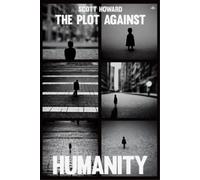 The Plot Against Humanity by Scott Howard