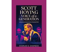 SCOTT HOYING:Voice of a Generation: Crafting Harmony, Breaking Boundaries, and Inspiring the World