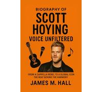 SCOTT HOYING: Voice Unfiltered: From A Cappella Rebel To A Global Icon - The Beat Behind The Harmony