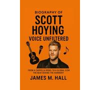 SCOTT HOYING: Voice Unfiltered: From A Cappella Rebel To A Global Icon - The Beat Behind The Harmony