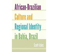 Scott Ickes African-Brazilian Culture and Regional Identity in Bahia (Tascabile)