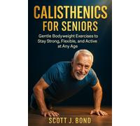 Scott J Bond Calisthenics for Seniors (Tascabile)