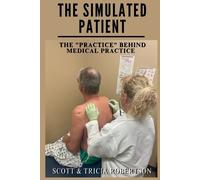 Scott J Robertson Tricia C Robertson The Simulated Patient (Tascabile)