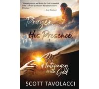 Scott J Tavolacci Ken Vanc Prayer, His Presence and Intimacy with Go (Tascabile)