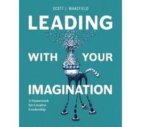 Scott J Wakefield Leading With Your Imagination (Tascabile)