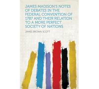 Scott, James Brown James Madison`S Notes Of Debates In The Federal Co Book NUOVO