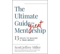 Scott Jeffrey Miller The Ultimate Guide to Great Mentorship (Tascabile)
