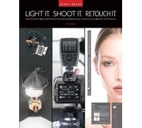 Scott Kelby Light It, Shoot It, Retouch It (Tascabile)