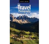 The Travel Photography Book: Step-By-Step Techniques to Capture Breathtaking