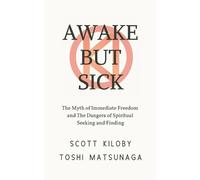 Scott Kiloby Toshi Matsunaga Awake But Sick (Tascabile)