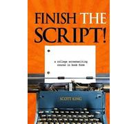 Finish the Script!: A College Screenwriting Course in Book Form