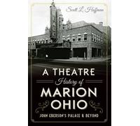 Scott L. Hoffman A Theatre History of Marion, Ohio (Tascabile)