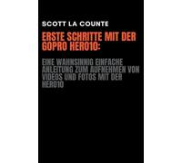 Scott La Counte Erste Schritte Mit Der GoPro Hero10 (Tascabile)