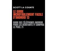 Scott La Counte Le Guide Incroyablement Facile D'android 13 (Tascabile)