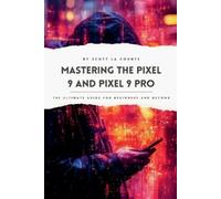 Counte Scott La Mastering The Pixel 9 & Pixel Book NUOVO