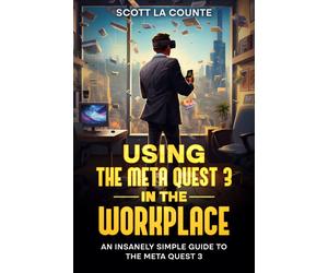 Scott La Counte Using the Meta Quest 3 In the Workplace (Tascabile)