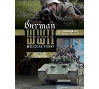 Scott Lee Thompson German World War II Reenacting (Copertina rigida)