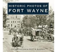 Scott M. Bushnell Historic Photos of Fort Wayne (Copertina rigida)