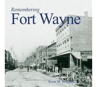 Scott M. Bushnell Remembering Fort Wayne (Tascabile) Remembering