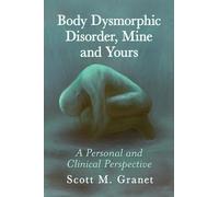 Scott M. Granet Body Dysmorphic Disorder, Mine and Yours (Tascabile)