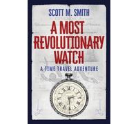 Scott M Smith A Most Revolutionary Watch (Tascabile)