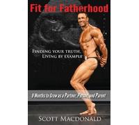 Scott MacDonald Fit For Fatherhood - Finding your Truth, Living by E (Tascabile)