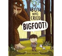 Scott Magoon Magoon Scott The Boy Who Cried Bigfoot (Copertina rigida)