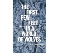 Scott Mainprize The First Few Feet in a World of Wolves (Tascabile)