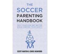 Scott Martin Christopher Mumford Soccer Parenting Handbook (Tascabile)