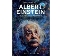 Scott Matthews A Brief History of Albert Einstein - Space, Time, and (Tascabile)