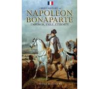Scott Matthews A Brief History of Napoleon Bonaparte - Emperor, Exil (Tascabile)