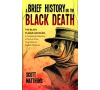 Scott Matthews A Brief History On The Black Death - The Black Plague (Tascabile)
