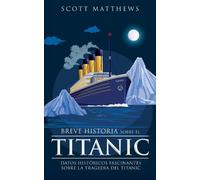 Scott Matthews Breve historia sobre el Titanic - Datos históricos fa (Tascabile)