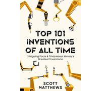 Scott Matthews Top 101 Inventions Of All Time - Intriguing Facts & (Tascabile)